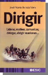 Beispielbild fr Dirigir: Liderar, Motivar, Comunicar, Delegar, Dirigir Reuniones. zum Verkauf von Hamelyn