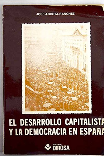 El desarrollo capitalista y la democracia en EspanÌƒa: (aproximacioÌn metodoloÌgica) (ColeccioÌn TeÌcnico-universitario ; no. 3) (Spanish Edition) (9788473580199) by Acosta SaÌnchez, JoseÌ