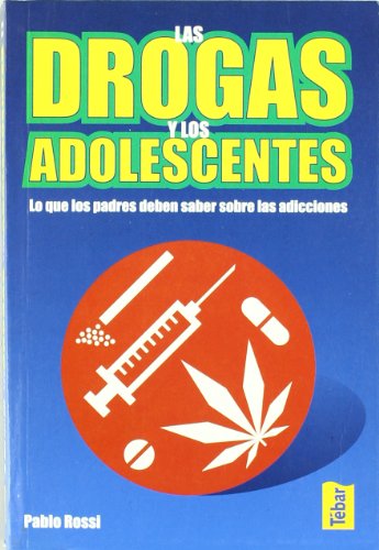 Stock image for LAS DROGAS Y LOS ADOLESCENTES. LO QUE LOS PADRES DEBEN SABER SOBRE LAS ADICCIONES for sale by KALAMO LIBROS, S.L.