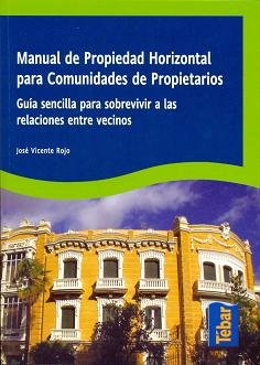 Imagen de archivo de MANUAL DE PROPIEDAD HORIZONTAL PARA COMUNIDADES DE PROPIETARIOS. GUA SENCILLA PARA SOBREVIVIR A LAS RELACIONES ENTRE VECINOS a la venta por KALAMO LIBROS, S.L.