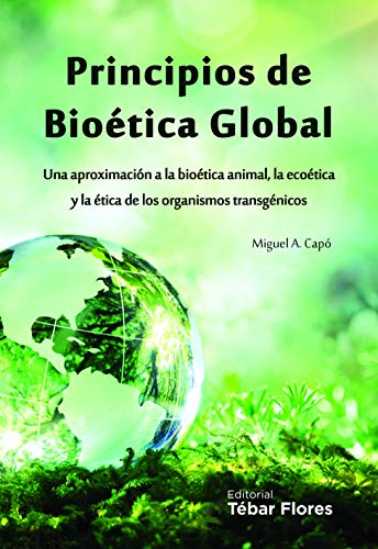 Stock image for PRINCIPIOS DE BIOTICA GLOBAL: UNA APROXIMACIN A LA BIOTICA ANIMAL, LA ECOTICA Y LA TICA DE LOS ORGANISMOS TRANSGNICOS for sale by AG Library