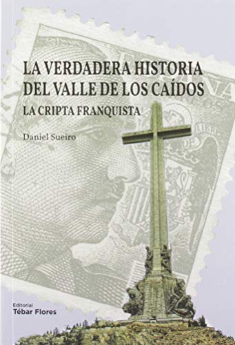 9788473606813: La verdadera historia del Valle de los Cados: La cripta franquista (SIN COLECCION)