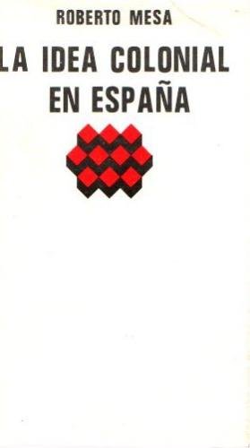Imagen de archivo de La idea colonial en Espaa a la venta por HISPANO ALEMANA Libros, lengua y cultura