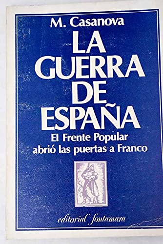 La guerra de EspanÌƒa: El frente popular abrioÌ las puertas a Franco (Serie ibeÌrica) (Spanish Edition) (9788473670579) by Casanova, M