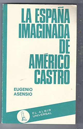 Imagen de archivo de La España imaginada de Américo Castro (El Albir universal) ASENSIO,Eugenio. a la venta por VANLIBER