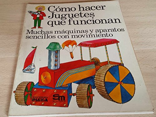 9788473740104: Cmo Hacer Juguetes Que Funcionan/ How to Make Toys That Work: Muchas Mquinas Y Aparatos Sencillos Con Movimiento/ Many Simple Machines and Devices With Movement