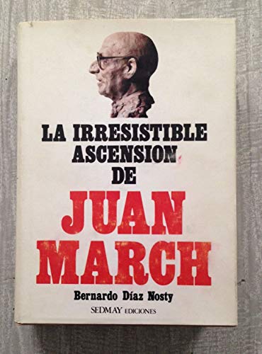 Imagen de archivo de La Irresistible Ascensin de Juan March: Notas Previas para Una Investigacin Biogrfica a la venta por Hamelyn