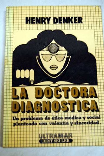 La Doctora Diagnostica: Un Problema De Etica Medica y Social Planteado Con Valentia y Sincerdad