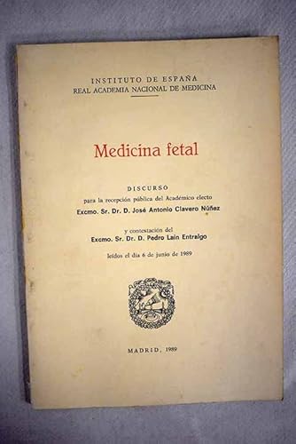 9788473911856: Medicina fetal: discurso para la recepcin pblica del acadmico electo Excmo. Sr. Dr. D. Jos Antonio Clavero Nez y contestacin del Excmo. Sr. Dr. D. Pedro Lan Entralgo, ledos el da 6 de junio de 1989