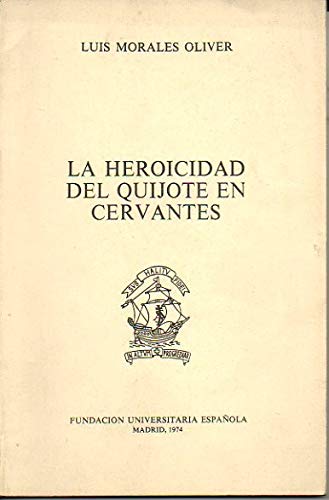 Beispielbild fr La heroicidad del Quijote en Cervantes: Conferencia pronunciada en la Fundacion Universitaria Espanola el dia 9 de Mayo de 1972, etc. zum Verkauf von Zubal-Books, Since 1961