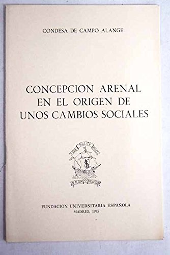 9788473920643: Concepcin Arenal en el origen de unos cambios sociales: 42 (Publicaciones de la Fundacin Universitaria Espaola. Conferencias)