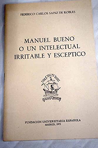 Stock image for MANUEL BUENO O UN INTELECTUAL IRRITABLE Y ESCPTICO for sale by KALAMO LIBROS, S.L.