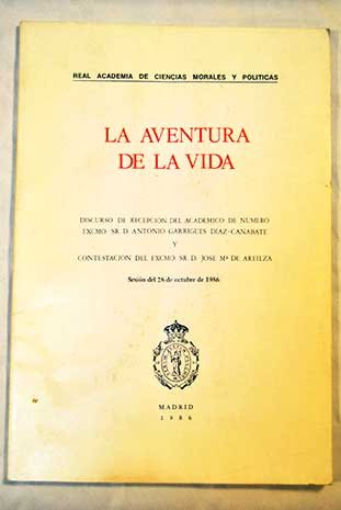 Stock image for LA AVENTURA DE LA VIDA. Discurso de recepcion en la Real Academia de Ciencias Morales y Politicas y contestacin de D. Jose Mara de Areilza for sale by KALAMO LIBROS, S.L.