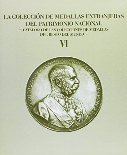 9788473928441: La coleccin de medallas extranjeras del Patrimonio Nacional: Catlogo de las colecciones de medallas del resto del mundo Volumen VI (Obras en coedicin)