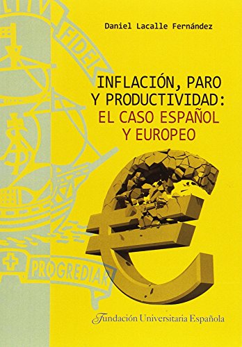 Stock image for INFLACIN, PARO Y PRODUCTIVIDAD: EL CASO ESPAOL Y EUROPEO for sale by KALAMO LIBROS, S.L.