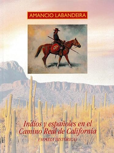 Imagen de archivo de INDIOS Y ESPAOLES EN EL CAMINO REAL DE CALIFORNIA (NOVELA HISTRICA) a la venta por KALAMO LIBROS, S.L.