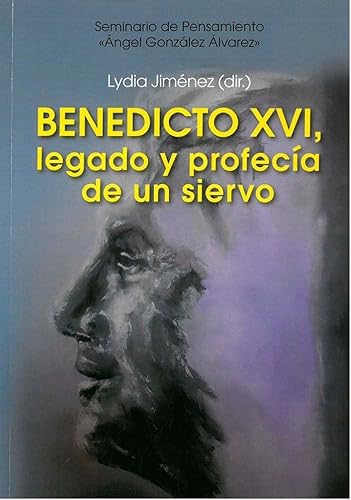 Imagen de archivo de BENEDICTO XVI, LEGADO Y PROFECA DE UN SIERVO a la venta por KALAMO LIBROS, S.L.