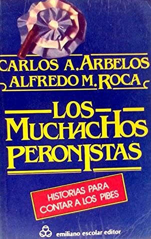 Imagen de archivo de Los muchachos peronistas: Historias para contar a los pibes (Spanish Edition) a la venta por Iridium_Books