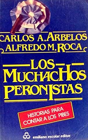 9788473931199: Los muchachos peronistas: Historias para contar a los pibes (Spanish Edition)