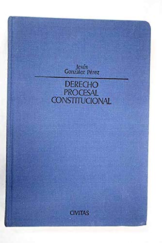 Derecho procesal constitucional (Spanish Edition) (9788473981088) by GonzaÌlez PeÌrez, JesuÌs