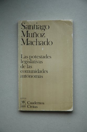 Stock image for Las Potestades Legislativas de las Comunidades Autnomas / Santiago Muoz Machado for sale by Hamelyn
