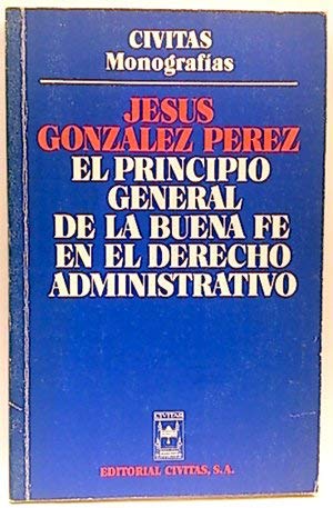 El principio genereal de la buena fe en el derecho administrativo (Civitas monografias) (Spanish Edition) (9788473982375) by GonzaÌlez PeÌrez, JesuÌs