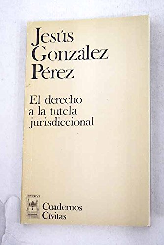 El derecho a la tutela jurisdiccional (Cuadernos CiÌvitas) (Spanish Edition) (9788473982764) by GonzaÌlez PeÌrez, JesuÌs