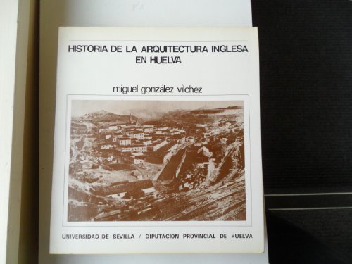 9788474051858: Historia de la arquitectura inglesa en Huelva