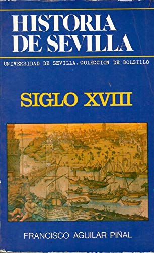 Imagen de archivo de Historia De Sevilla Siglo XVIII a la venta por Michener & Rutledge Booksellers, Inc.