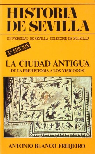 9788474052855: Historia de Sevilla: La ciudad antigua: (De la Prehistoria a los Visigodos): 79 (Coleccin de bolsillo)