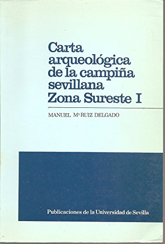 Imagen de archivo de Carta arqueologica de la campina sevillana: Zona Sureste I (Serie Filosofia y letras 80) (Spanish Edition) a la venta por Zubal-Books, Since 1961