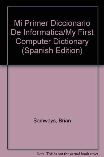 9788474194722: Mi Primer Diccionario De Informatica/My First Computer Dictionary
