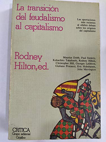 Imagen de archivo de La transicin del feudalismo al capitalismo. Las aportaciones ms recientes al clebre debate sobre los orgenes del capitalismo. Maurice Dobb, Paul Sweezy, Kohachiro Takahashi, -et al- 2a. EDICIN a la venta por El Rincn de Hugo