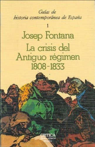 9788474230840: La Crisis del Antiguo Regimen: 1808-1833 (Guias de Historia Contemporanea de Espa~na)