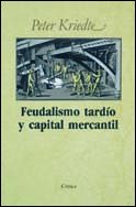 9788474231717: Feudalismo tardo y capital mercantil : lneas maestras de la historia econmica europea desde el siglo XVI hasta finales del siglo XVIII