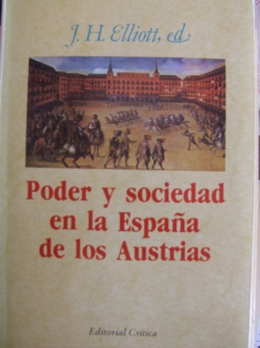 Poder Y Sociedad En La Espana De Los Austrias (Critica Historia, 23) (9788474231793) by James Casey; John H. Elliott; Andrew C. Hess; Jonathan I. Israel; Charles Jago; Richard Kagan; Geoffrey Parker; L. P. Wright