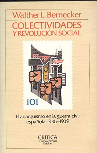 Colectividades y revolucioÌn social: El anarquismo en la guerra civil espanÌƒola, 1936-1939 (Serie general. Temas hispaÌnicos) (Spanish Edition) (9788474231830) by Bernecker, Walther L