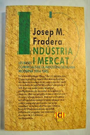 Imagen de archivo de Indu?stria i mercat: Les bases comercials de la indu?stria catalana moderna (1814-1845) (Cri?tica) (Catalan Edition) a la venta por Iridium_Books