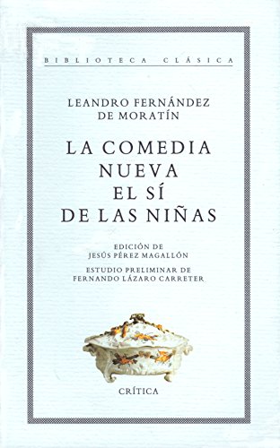 Stock image for La Comedia Nueva / El si de las Ninas (Biblioteca Clasica) (Spanish Edition) for sale by Iridium_Books