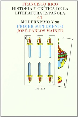 Historia y critica de la literatura española. Tomo 6-1. Suplemento. Modernismo y 98.