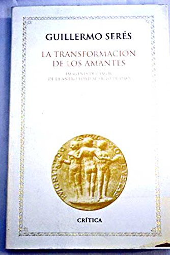 La transformacioÌn de los amantes: ImaÌgenes del amor de la antiguÌˆedad al Siglo de Oro (FilologiÌa) (Spanish Edition) (9788474237771) by SereÌs, Guillermo