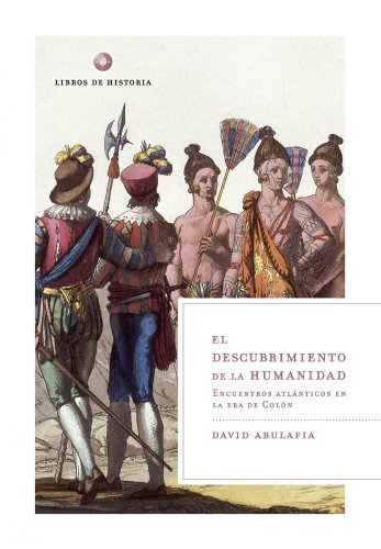 El descubrimiento de la humanidad: Encuentros atlÃ¡nticos en la era de ColÃ³n (9788474239294) by Abulafia, David