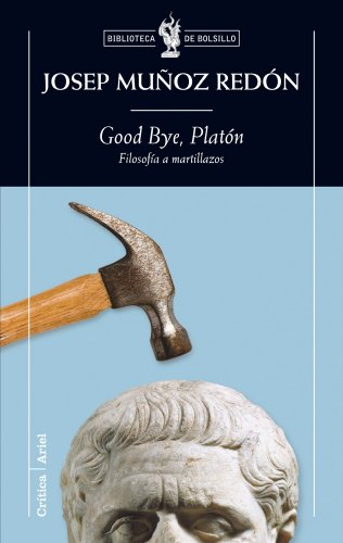 9788474239348: Good bye, Platn: Filosofa a martillazos: 1 (Biblioteca de Bolsillo)