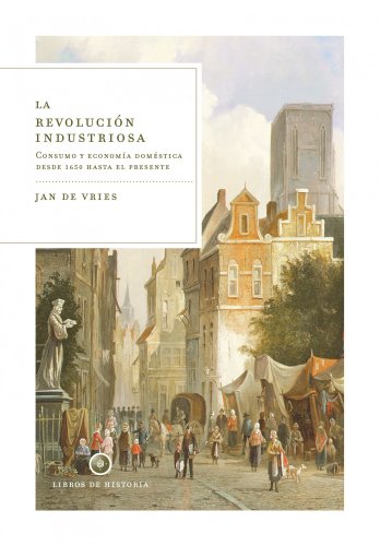 LA REVOLUCIÓN INDUSTRIOSA CONSUMO Y ECONOMÍA DOMÉSTICA DESDE 1650 HASTA EL PRESENTE