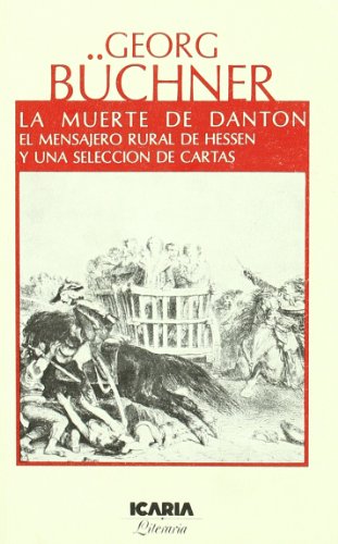 LA MUERTE DE DANTON: EL MENSAJERO RURAL DE HESSEN Y UNA SELECION DE CARTAS (Literaria) (Spanish Edition) (9788474260779) by Buchner, Georg