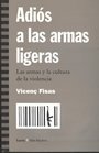 Adios a las armas ligeras. Las armas y la cultura de la violencia.