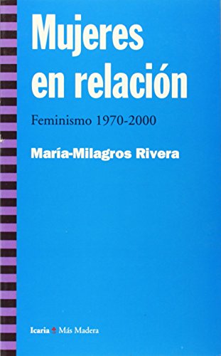 Imagen de archivo de Mujeres En Relacin: Feminismo 1970-2000 (ms Madera) a la venta por RecicLibros