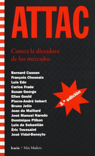 ATTAC: Contra la dictadura de los mercados. Alternativas a la mundializaciÃ³n neoliberal (3Âª ed.) (MÃ¡s Madera) (Spanish Edition) (9788474265293) by VV AA
