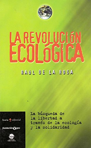 Stock image for LA REVOLUCION ECOLOGICA: La bsqueda de la libertad a travs de la ecologa y la solidaridad for sale by KALAMO LIBROS, S.L.