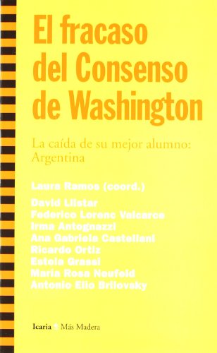 9788474266573: Fracaso del Consenso de Washington, El: La cada de su mejor alumno: Argentina (Ms Madera) (Spanish Edition)